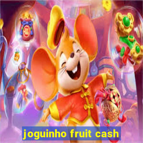 joguinho fruit cash