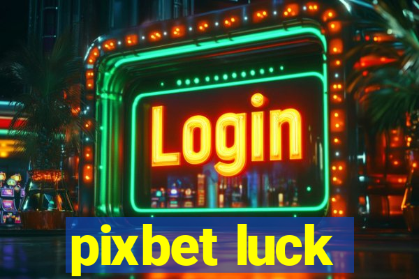 pixbet luck