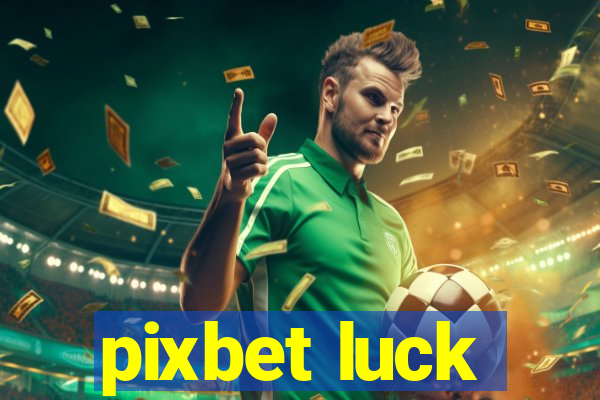 pixbet luck