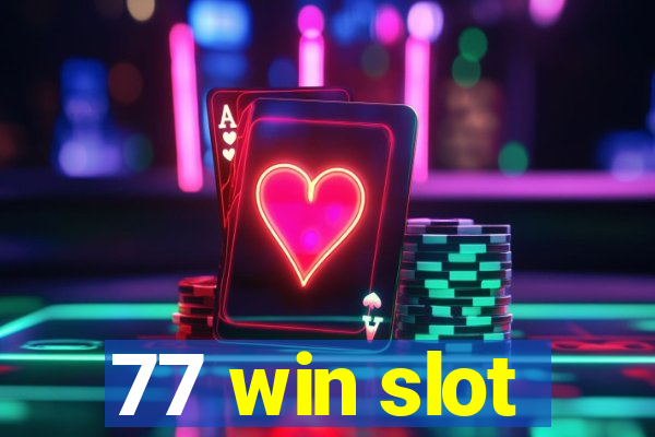 77 win slot