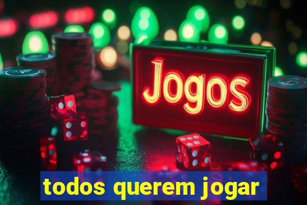 todos querem jogar