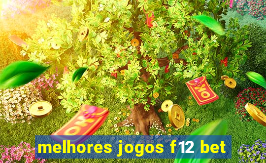 melhores jogos f12 bet