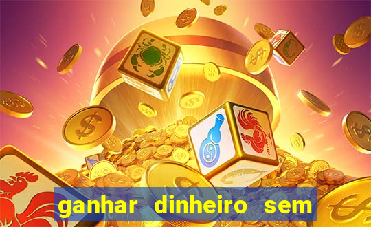 ganhar dinheiro sem depositar nada