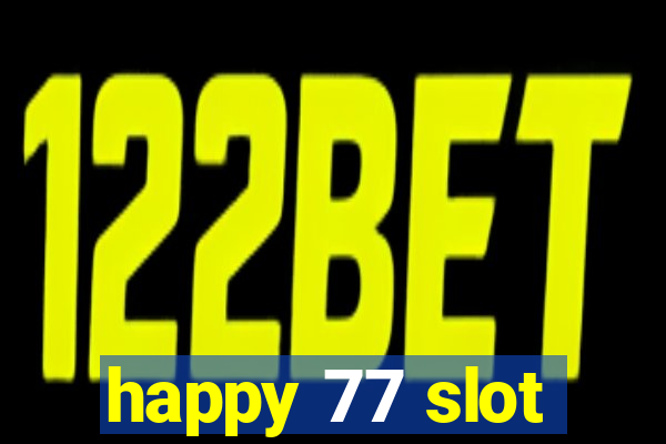 happy 77 slot