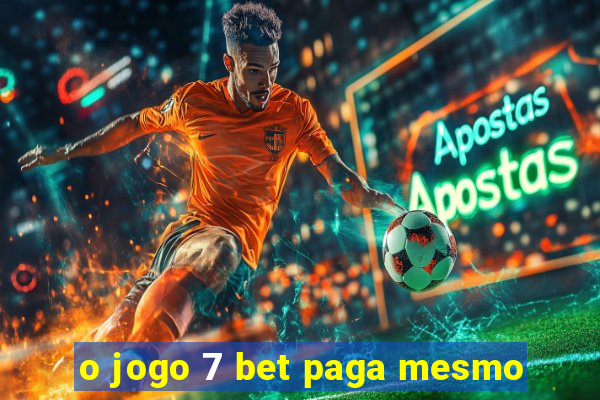 o jogo 7 bet paga mesmo