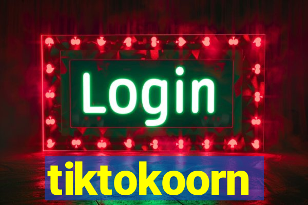 tiktokoorn