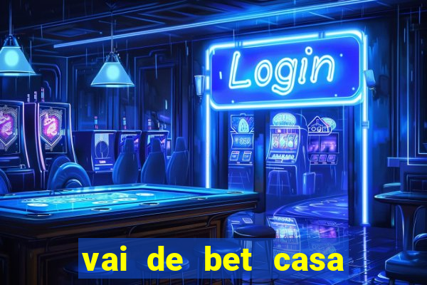 vai de bet casa de aposta