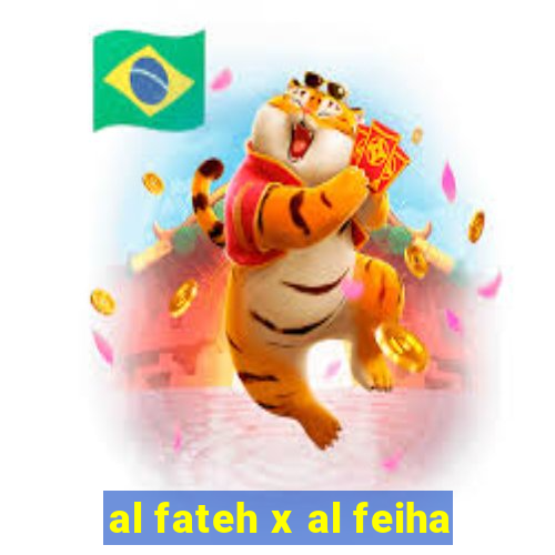 al fateh x al feiha