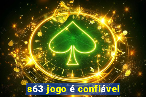 s63 jogo é confiável