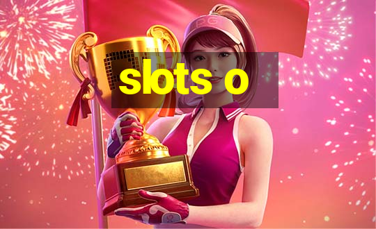 slots o