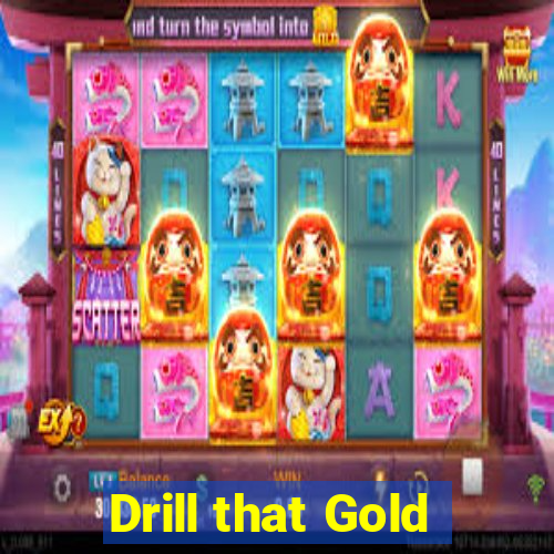 Drill that Gold