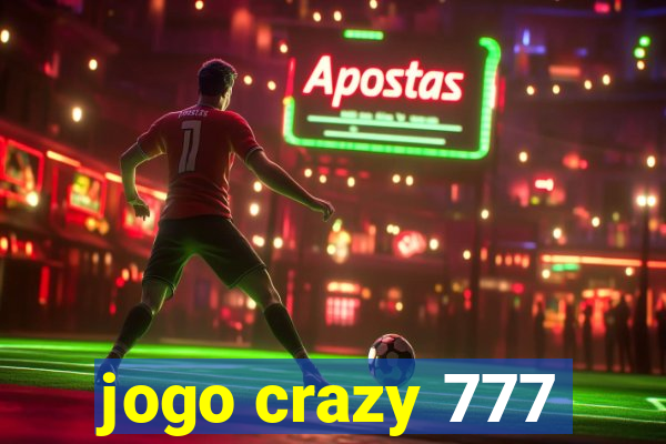 jogo crazy 777