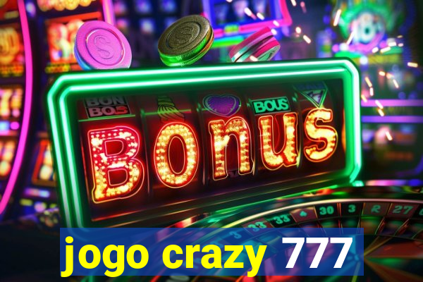 jogo crazy 777