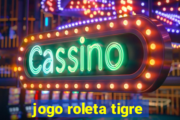 jogo roleta tigre