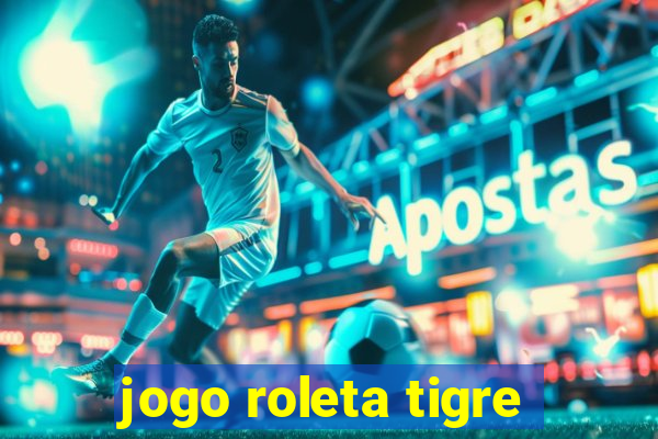 jogo roleta tigre