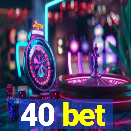 40 bet