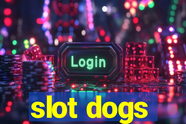 slot dogs