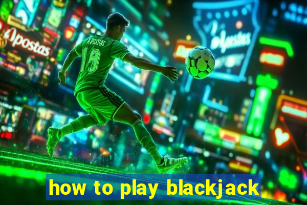 how to play blackjack