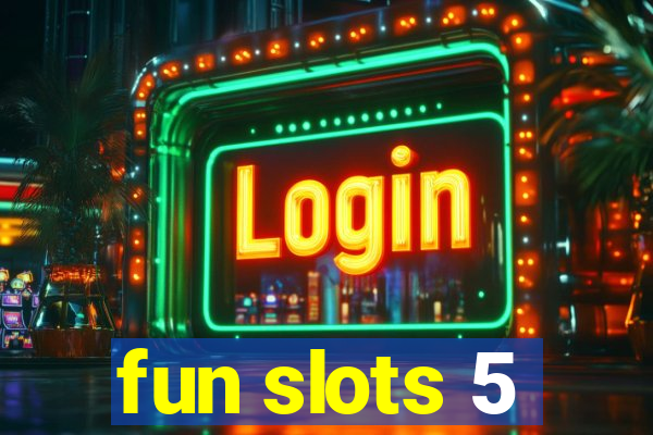 fun slots 5