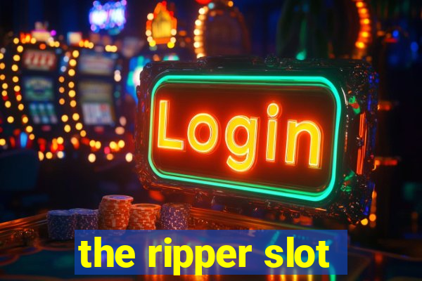 the ripper slot