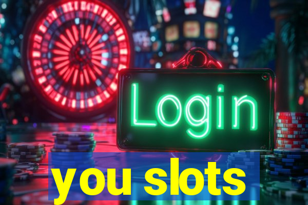 you slots