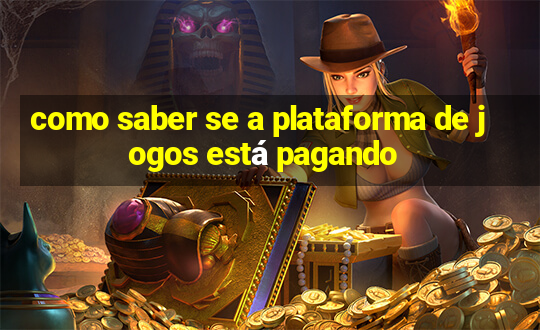 como saber se a plataforma de jogos está pagando