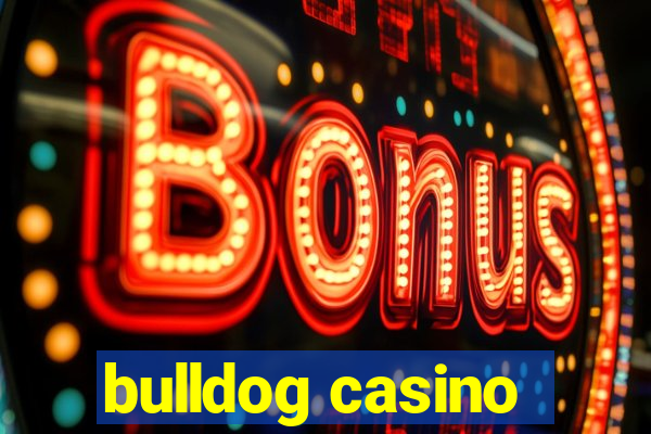 bulldog casino