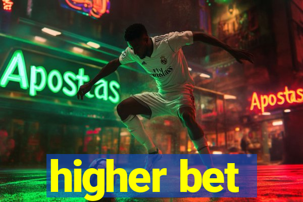 higher bet