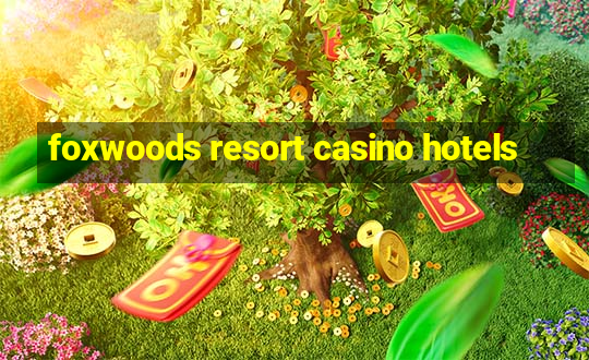 foxwoods resort casino hotels