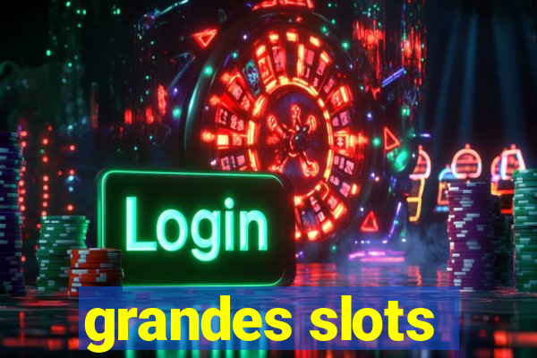 grandes slots