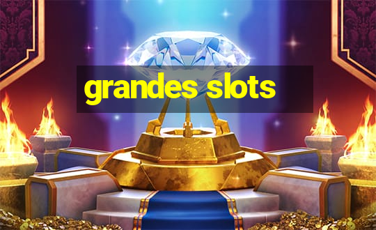 grandes slots