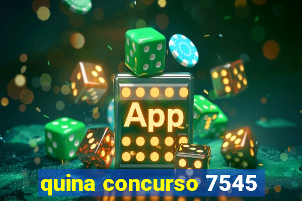 quina concurso 7545