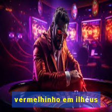 vermelhinho em ilhéus