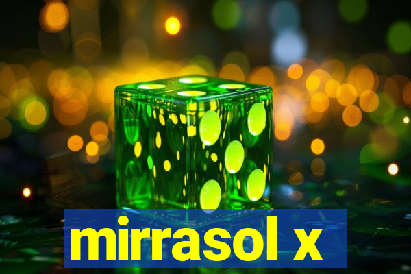 mirrasol x