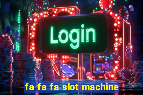 fa fa fa slot machine