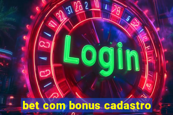 bet com bonus cadastro