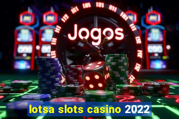 lotsa slots casino 2022