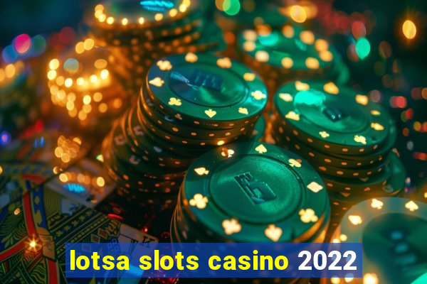 lotsa slots casino 2022