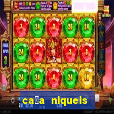 ca莽a niqueis dinheiro real