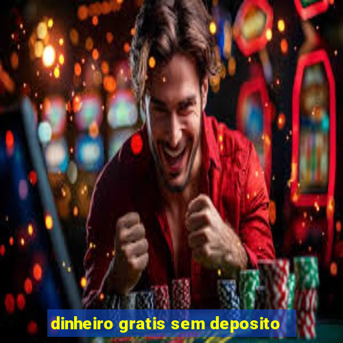 dinheiro gratis sem deposito