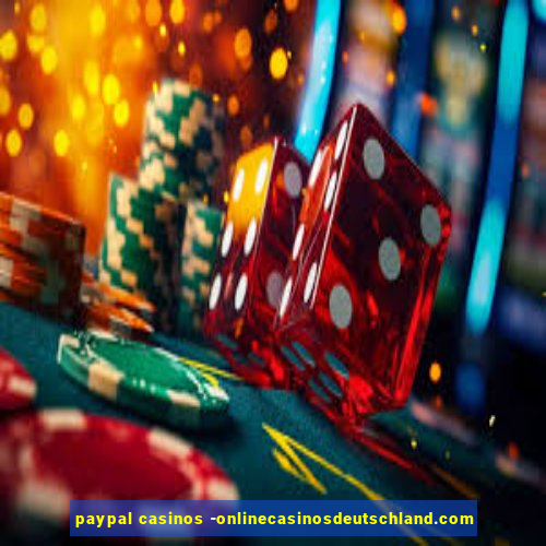 paypal casinos -onlinecasinosdeutschland.com