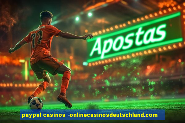 paypal casinos -onlinecasinosdeutschland.com