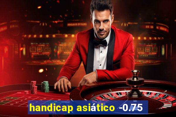 handicap asiático -0.75