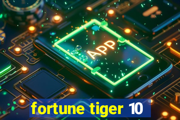 fortune tiger 10