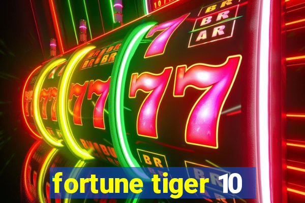 fortune tiger 10