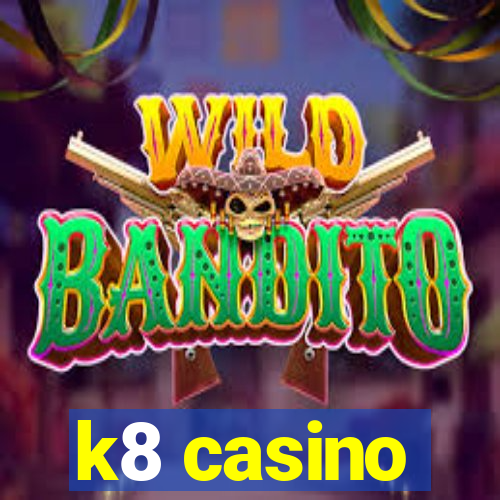 k8 casino