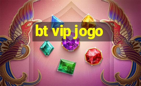 bt vip jogo