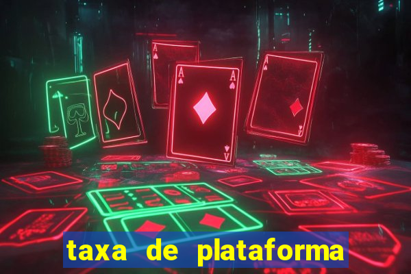 taxa de plataforma de jogos