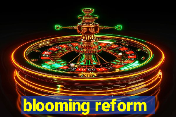 blooming reform