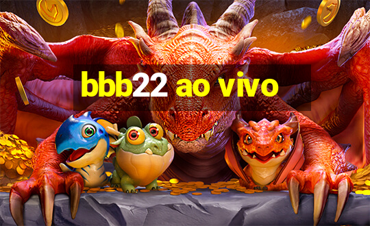 bbb22 ao vivo